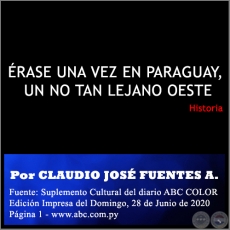 ÉRASE UNA VEZ EN PARAGUAY, UN NO TAN LEJANO OESTE - Por CLAUDIO JOSÉ FUENTES ARMADANS - Domingo, 28 de Junio de 2020